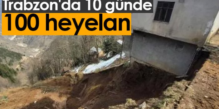 Trabzon'da 10 günde 100 heyelan