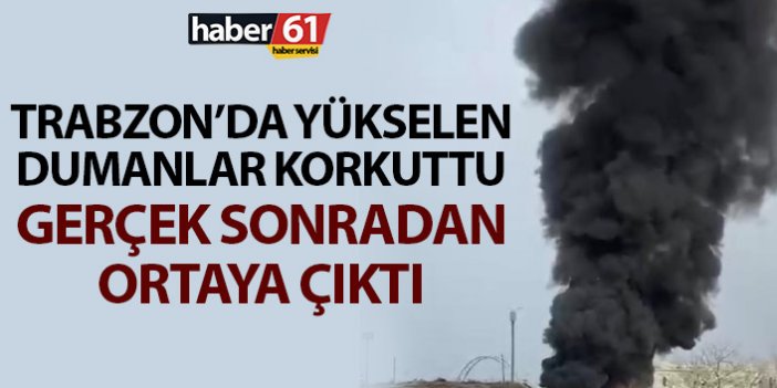 Trabzon'da korkutan dumanlar! Gerçek sonra ortaya çıktı