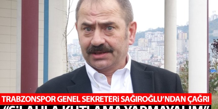 Trabzonspor genel sekreteri Sağıroğlu'ndan "silahla kutlama yapmayın" çağrısı