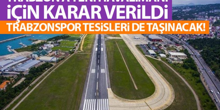 Trabzon'a yeni Havalimanı yapılacak! Trabzonspor tesisleri de kamulaştırılacak