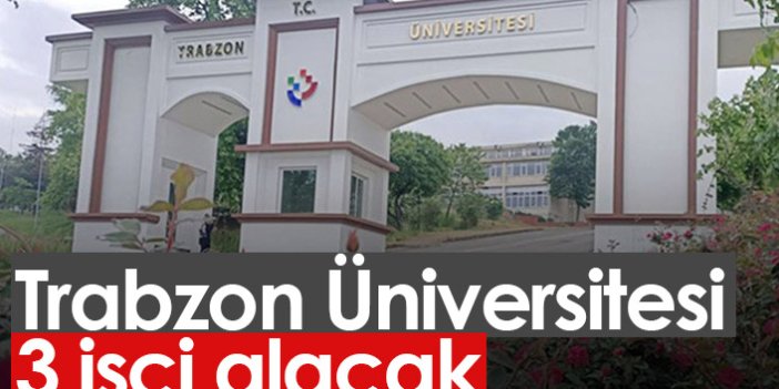 Trabzon Üniversitesi işçi alacak