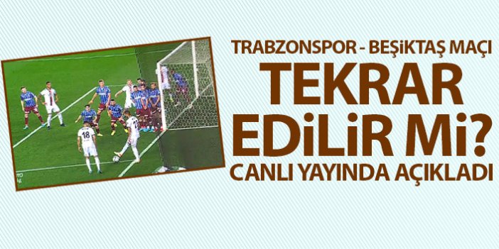 Trabzonspor - Beşiktaş maçı tekrar edilir mi? Canlı yayında yorumladı