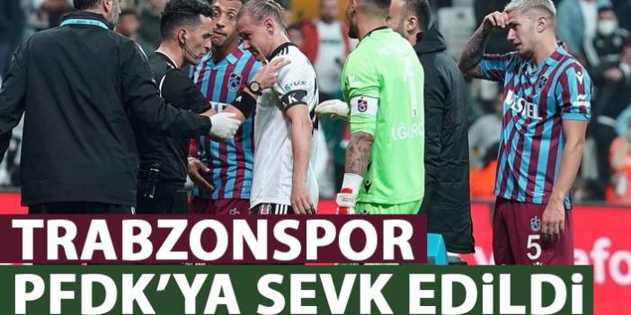 Trabzonspor, Beşiktaş maçı sonrası PFDk'ya sevk edildi! Nedeni ise...