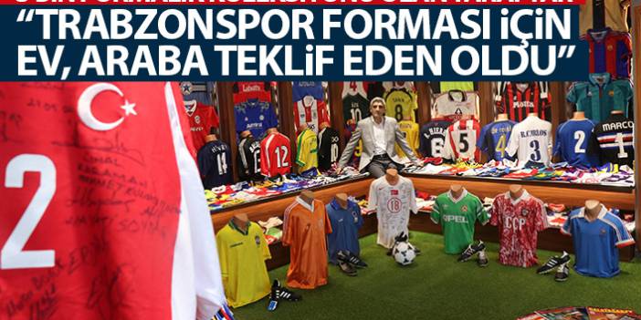 3 bin formalık koleksiyona sahip taraftar "Trabzonspor forması için evini, arabasını teklif eden oldu"
