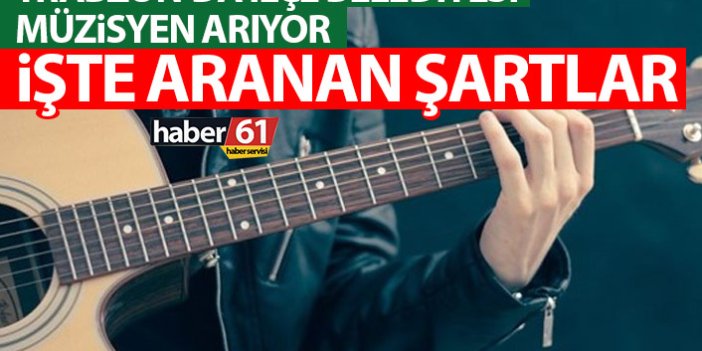 Trabzon'da ilçe belediyesi müzisyen alacak! Şartlar yayınlandı
