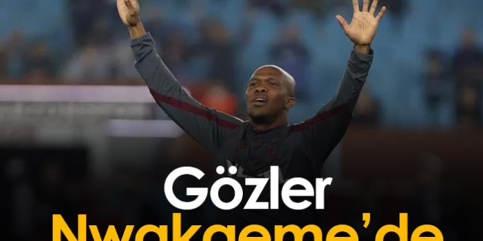 Trabzonspor'da gözler Nwakaeme'de