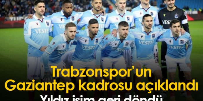 Trabzonspor'un Gaziantep maçı kadrosu açıklandı