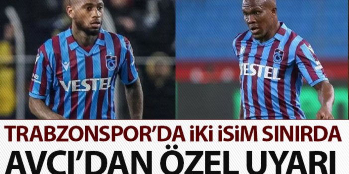 Trabzonspor'un iki yıldızı sınırda! Avcı'dan özel uyarı