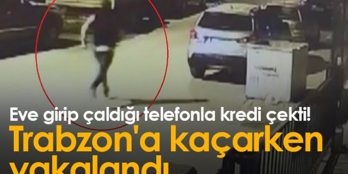 Eve girip çaldığı telefonla kredi çekti! Trabzon'a kaçarken yakalandı