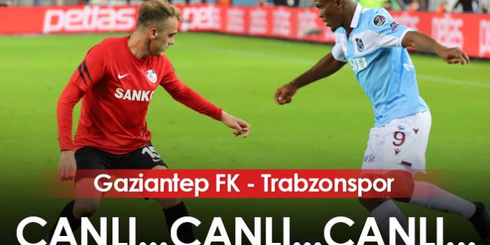 Gaziantep FK - Trabzonspor / Canlı