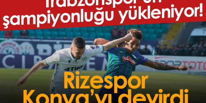 Rizespor Konya'yı yendi! Trabzonspor'un şampiyonluğu yükleniyor...
