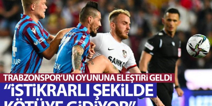 Trabzonspor'un oyununa eleştiri: İstikrarlı şekilde kötüye gidiyor