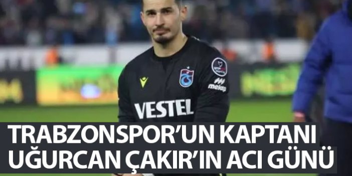 Trabzonspor'un kaptanı Uğurcan Çakır'ın acı günü!