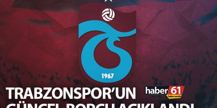 Trabzonspor'un güncel borcu ne kadar? Resmi açıklama geldi