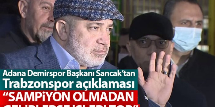 Adana Demirspor başkanı Sancak'tan Trabzonspor açıklaması: Burada işleri zor olacak