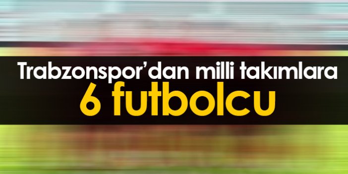 Trabzonspor'dan milli takımlara 6 futbolcu