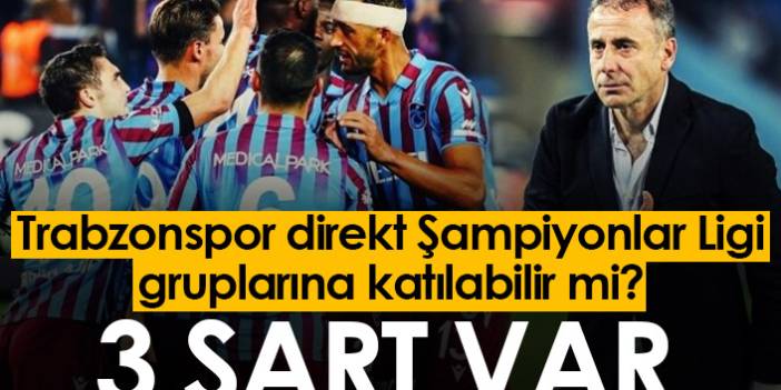 Trabzonspor bu şartlar gerçekleşirse Şampiyonlar Ligi'ne gidebilir!