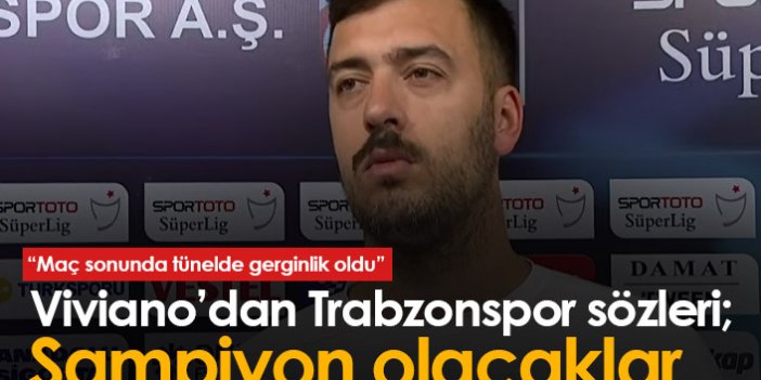 Viviano'dan Trabzonspor sözleri: Şampiyon olacaklar...