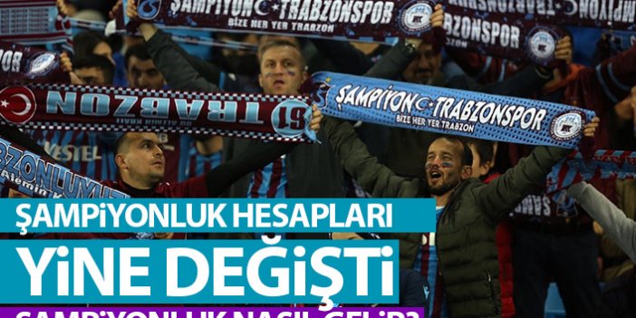 Trabzonspor nasıl şampiyon olur? Hesaplar yine değişti