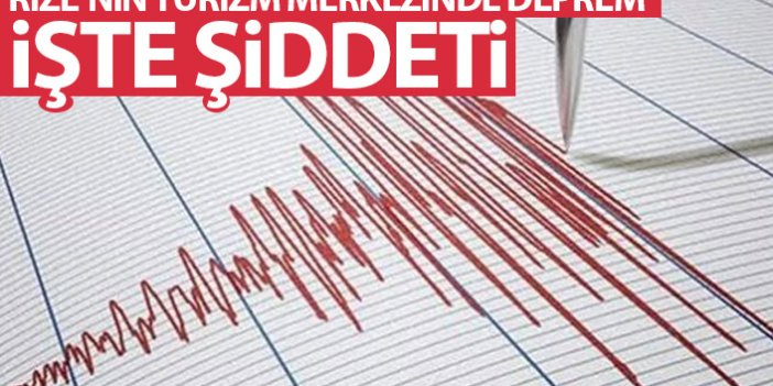 Rize'nin turizm merkezinde deprem! İşte şiddeti