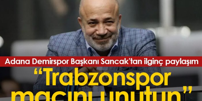 Adana Demirspor Başkanı Sancak: Trabzonspor maçını unutun!
