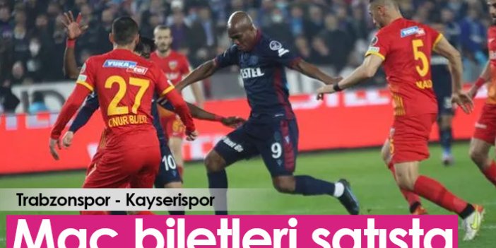 Trabzonspor Kayserispor maçının biletleri satışta
