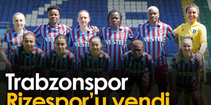 Trabzonspor'un kadınları Rizespor'u mağlup etti