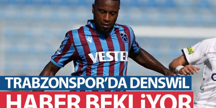 Trabzonspor'da Denswil haber bekliyor