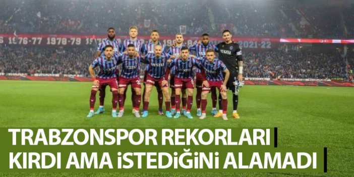 Trabzonspor rekorlar kırdı ama istediğini alamadı