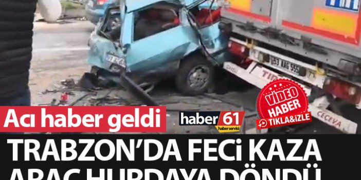 Trabzon’da feci kaza! 1 kişi hayatını kaybetti