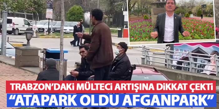 CHP'li Ahmet Kaya Trabzon'daki mülteci artışına dikkat çekti: Atapark, Afganpark oldu!