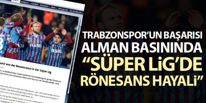 Trabzonspor Alman basınında: Süper Lig'de Rönesans