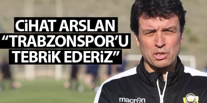 Yeni Malatyaspor teknik direktörü Cihat Arslan: Trabzonspor'u tebrik ederiz