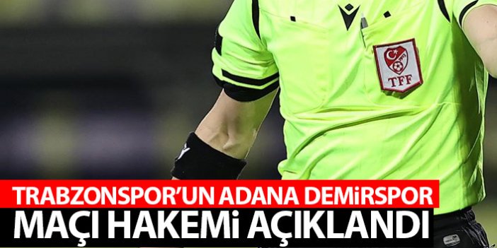Trabzonspor'un Adana Demirspor maçı hakemi açıklandı