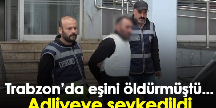 Trabzon'da eşini öldüren zanlı adliyeye sevkedildi