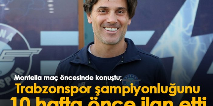Montella: Trabzonspor şampiyonluğunu 10 hafta önce ilan etti