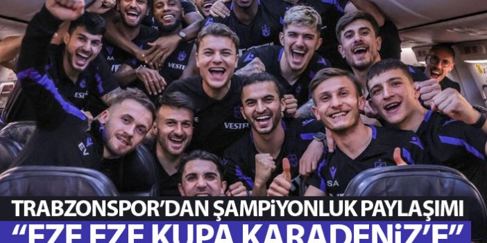 Trabzonspor şampiyonluk paylaşımı yaptı: Eze eze...