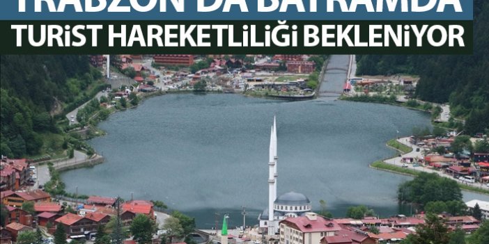 Trabzon'da Ramazan Bayramı'nda turist hareketliliği yaşanacak