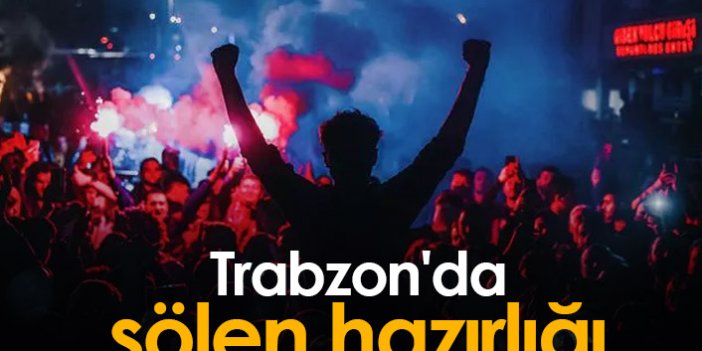 Trabzon şölene hazırlanıyor