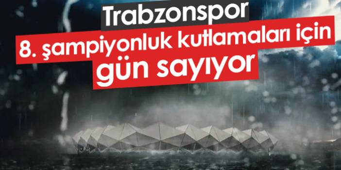 Trabzonspor 8. şampiyonluk için kutlamalara gün sayıyor