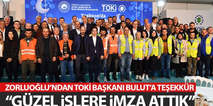Zorluoğlu'ndan TOKİ başkanı Bulut'a teşekkür: Güzel işlere imza attık