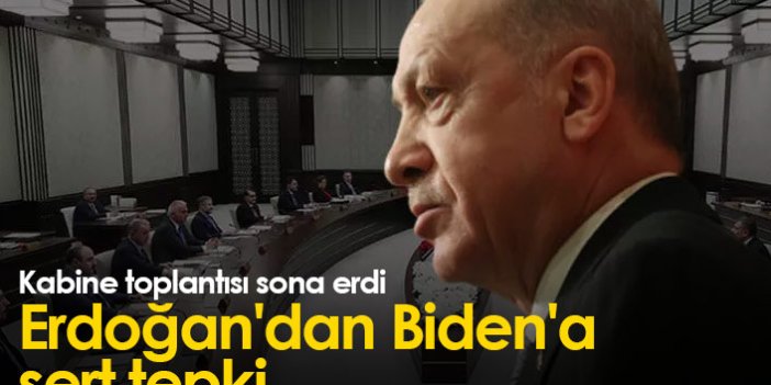 Kabine toplantısı sona erdi: Erdoğan'dan Biden'a tepki