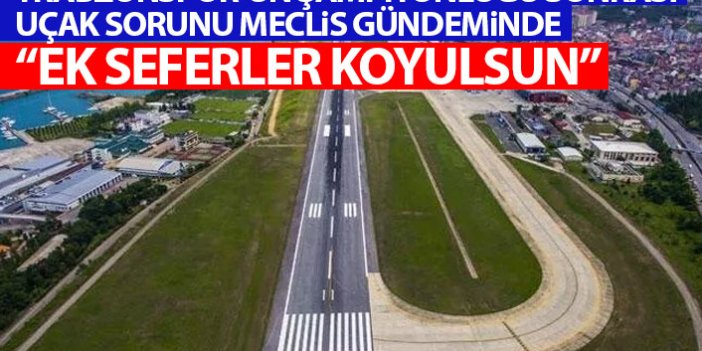 Meclis kürsüsünden Trabzonspor çağrısı: Ek uçak seferleri koyulsun