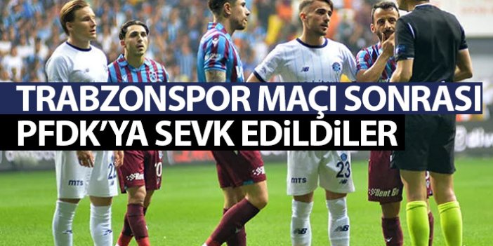 Trabzonspor maçı sonrası PFDK'ya sevk edildiler
