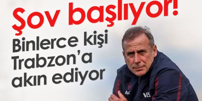 Trabzon'da şov başlıyor!