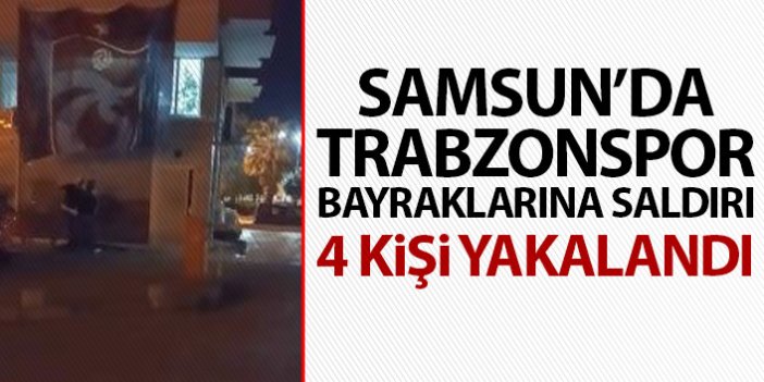 Samsun'da Trabzonspor bayraklarına saldırı! 4 kişi yakalandı