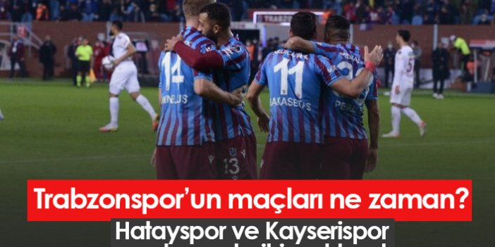Trabzonspor'un Hatay ve Kayseri maçlarının tarihi belli oldu