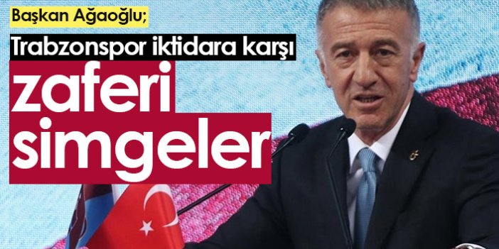 "Trabzonspor iktidara karşı zaferi simgeler"
