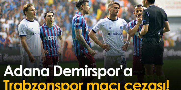 Adana Demirspor'a Trabzonspor maçı cezası