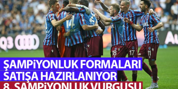 Trabzonspor şampiyonluk formasını satışa sunacak! 8. şampiyonluk vurgusu